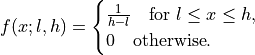 \begin{split}
    f(x; l, h) = \begin{cases}
                  \frac{1}{h-l}\quad \text{for $l \leq x \leq h$},\\
                   0\quad \text{otherwise}.
               \end{cases}
\end{split}